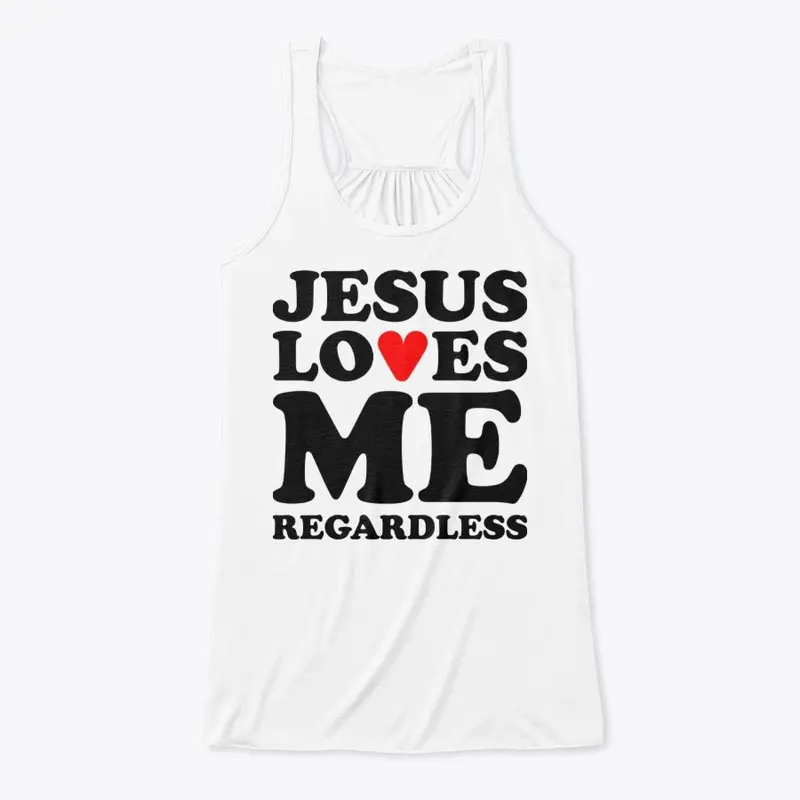 Jesus Loves Me Regardless