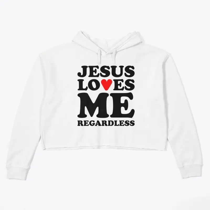 Jesus Loves Me Regardless