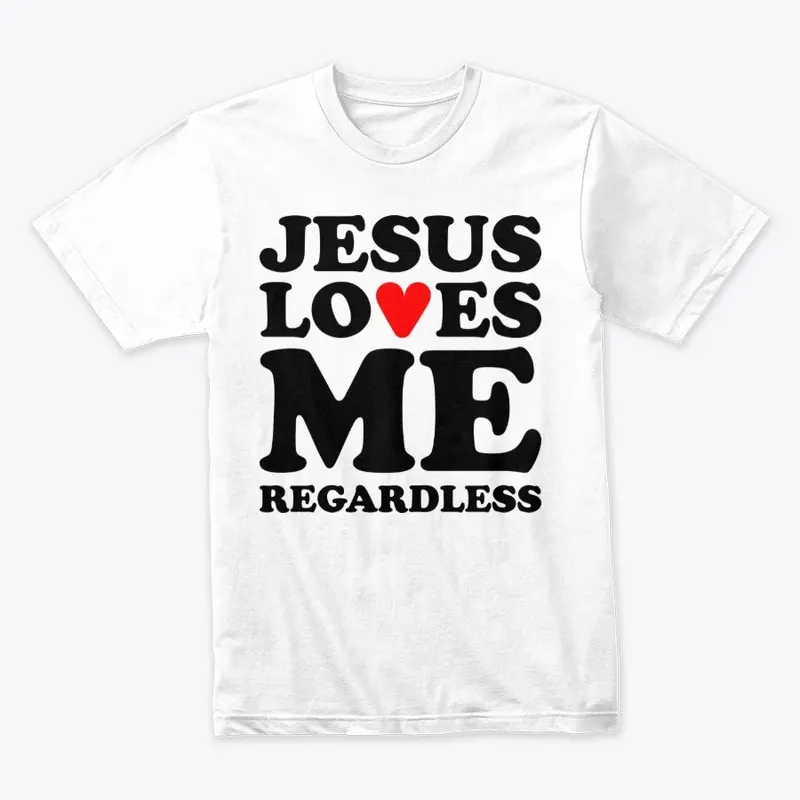 Jesus Loves Me Regardless