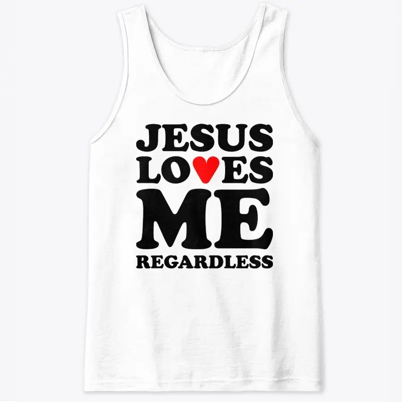 Jesus Loves Me Regardless