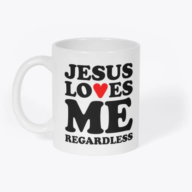 Jesus Loves Me Regardless