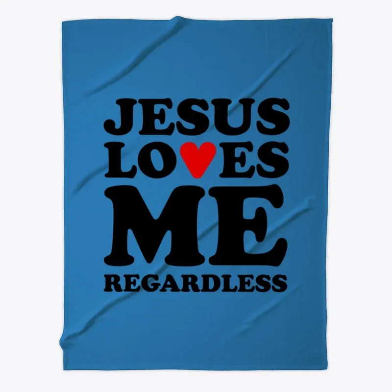 Jesus Loves Me Regardless