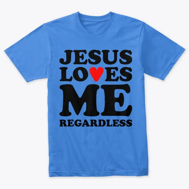 Jesus Loves Me Regardless