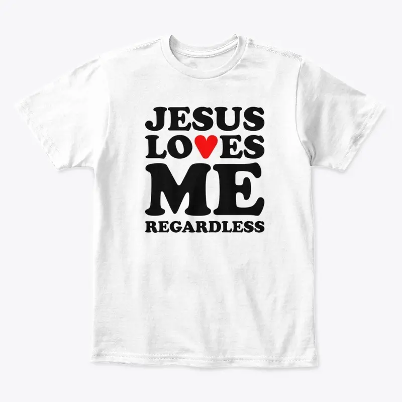 Jesus Loves Me Regardless