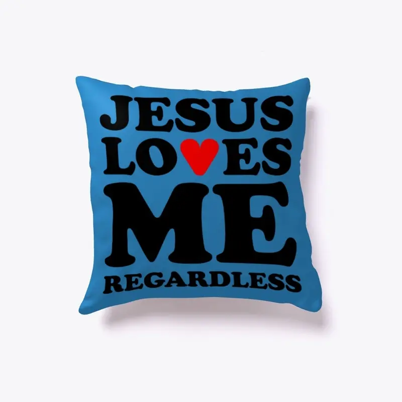 Jesus Loves Me Regardless