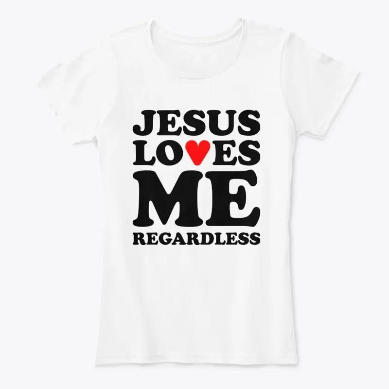 Jesus Loves Me Regardless