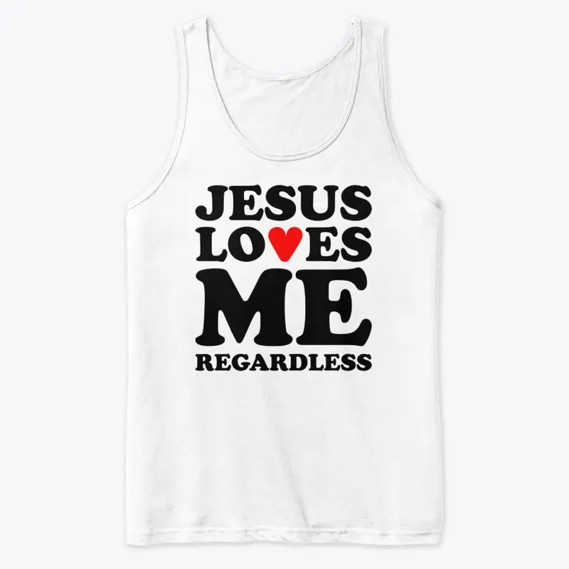 Jesus Loves Me Regardless